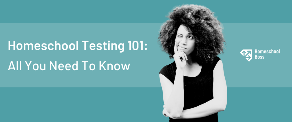 Homeschool Testing 101 All You Need To Know